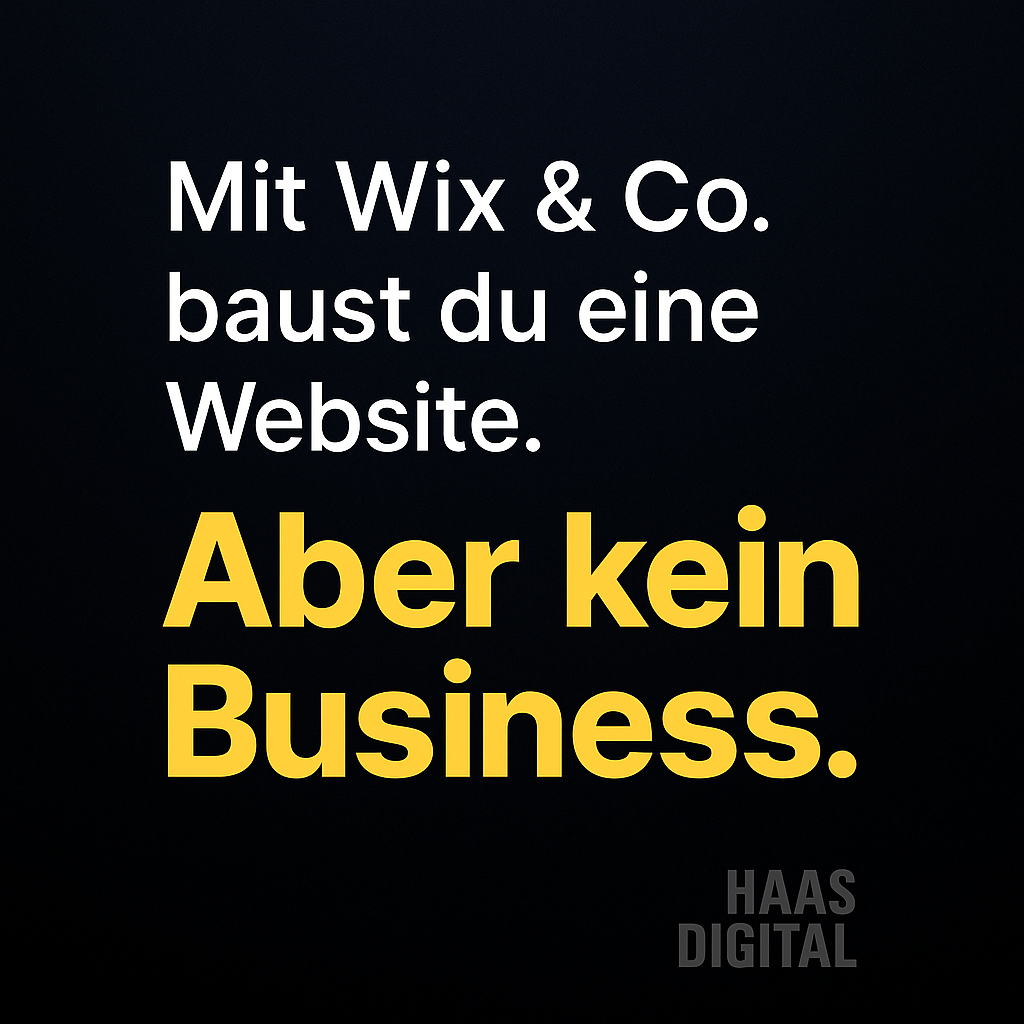 Professionelle Business-Website statt einfache Baukasten-Website: Aussagekräftige Grafik von HAAS DIGITAL mit dem Text 'Mit Wix & Co. baust du eine Website. Aber kein Business.' auf dunklem Hintergrund.